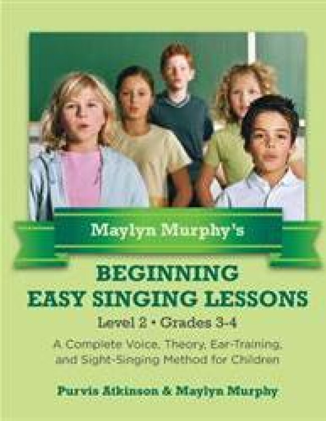 Maylyn Murphy's Beginning Easy Singing Lessons Level 2 Grades 3-4: A Complete Voice, Theory, Ear-Training, and Sight-Singing Method for Children