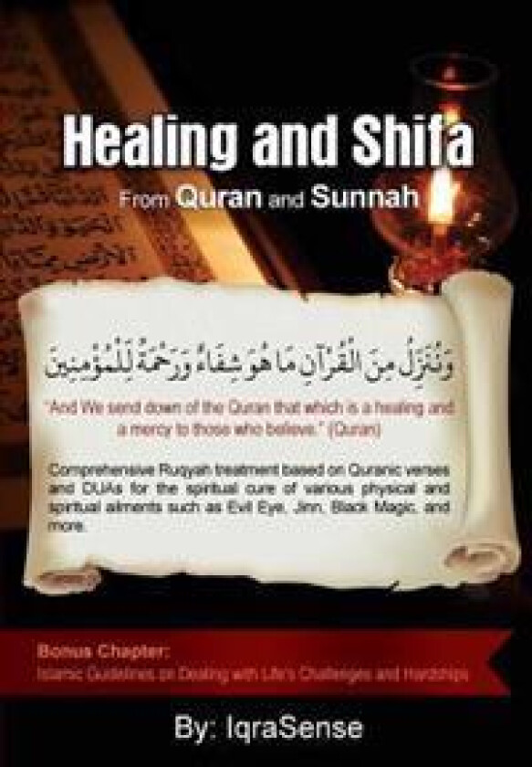 Healing and Shifa from Quran and Sunnah: Spiritual Cures for Physical and Spiritual Conditions Based on Islamic Guidelines