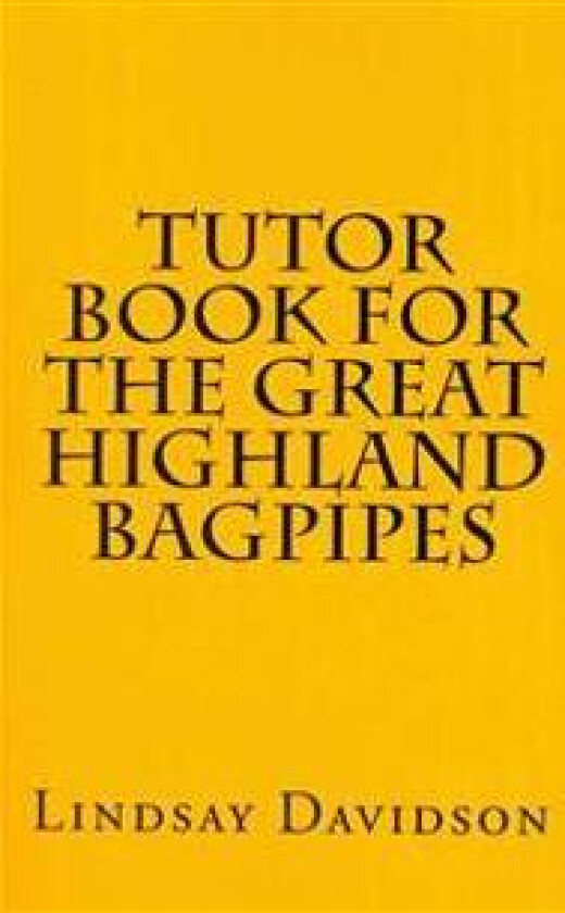 Tutor Book for the Great Highland Bagpipes: A Guide for Learning Scottish Bagpipes