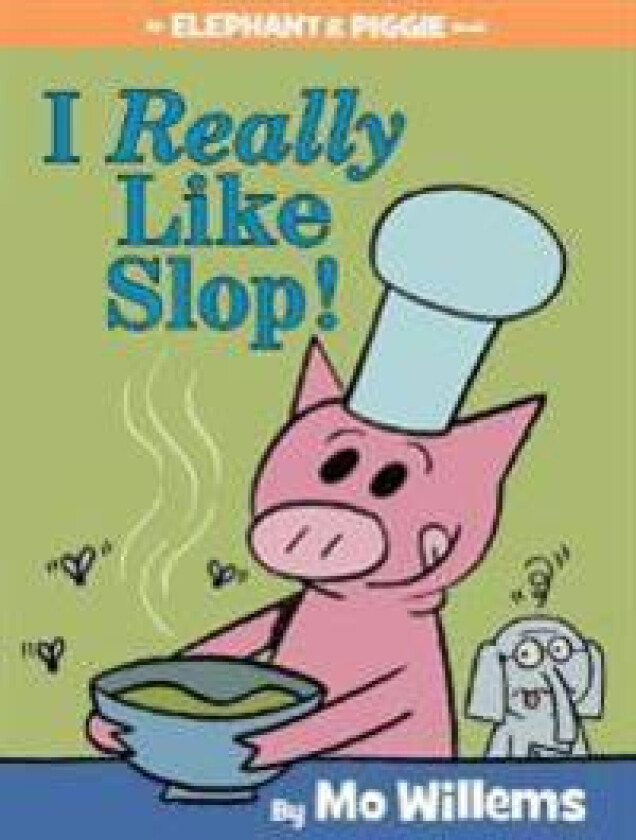 I Really Like Slop!-An Elephant and Piggie Book
