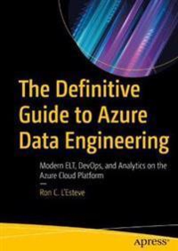 The Definitive Guide to Azure Data Engineering
