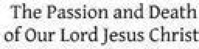 The Passion and Death of Our Lord Jesus Christ