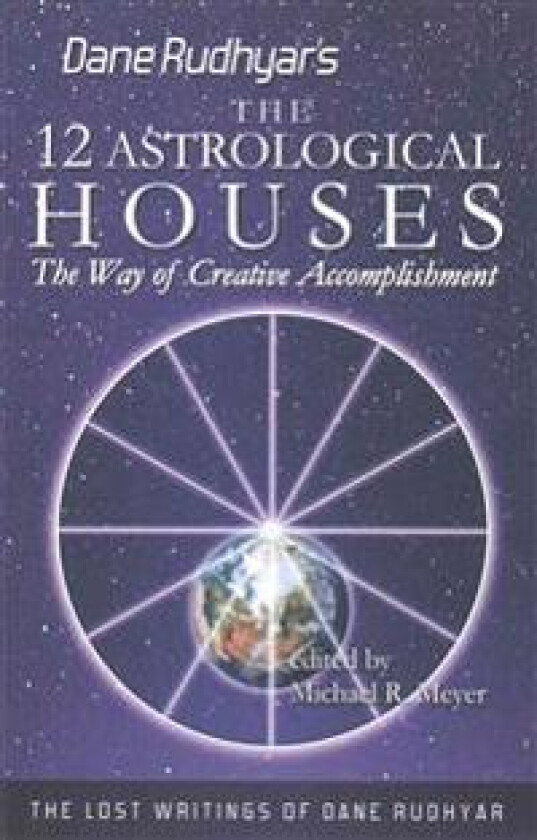 The Twelve Astrological Houses: The Way of Creative Accomplishment