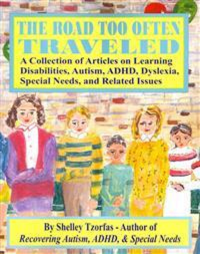 The Road Too Often Traveled -: A Collection of Articles on Learning Disabilities, Autism, ADHD, Dyslexia, Special Needs, and Related Issues