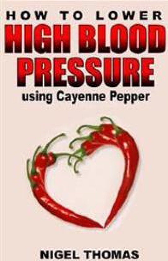 How to Lower High Blood Pressure using Cayenne Pepper