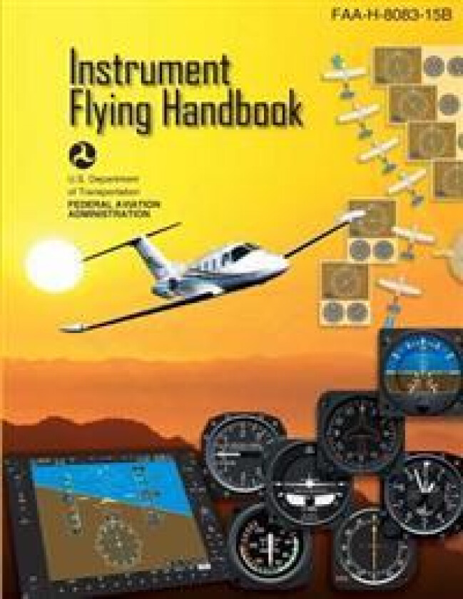 Instrument Flying Handbook: FAA Handbook: FAA-H-8083-15b