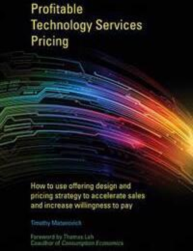 Profitable Technology Services Pricing: How to Use Offering Design and Pricing Strategy to Accelerate Sales and Increase Willingness to Pay