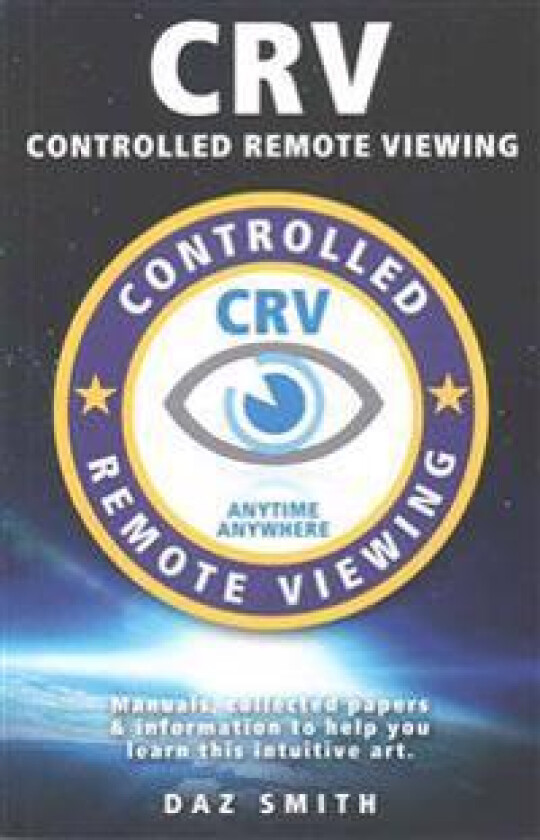 Crv - Controlled Remote Viewing: Collected Manuals & Information to Help You Learn This Intuitive Art.