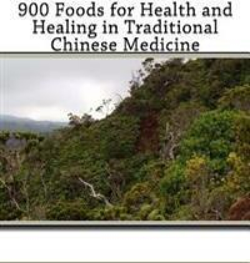 900 Foods for Health and Healing in Traditional Chinese Medicine