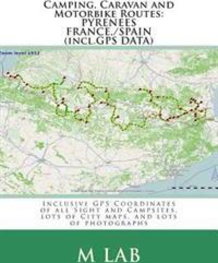 Camping, Caravan and Motorbike Routes: Pyrenees - France, Spain (Incl.GPS Data)
