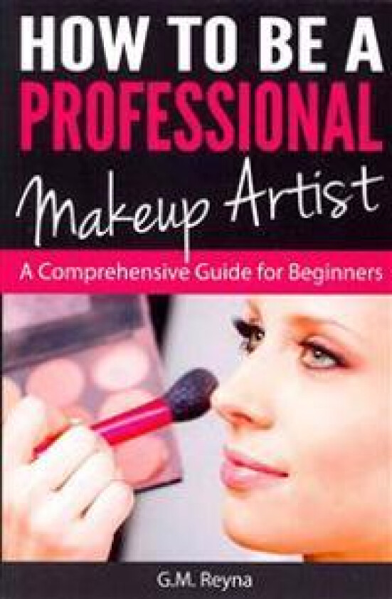 How to Be a Professional Makeup Artist: A Comprehensive Guide for Beginners