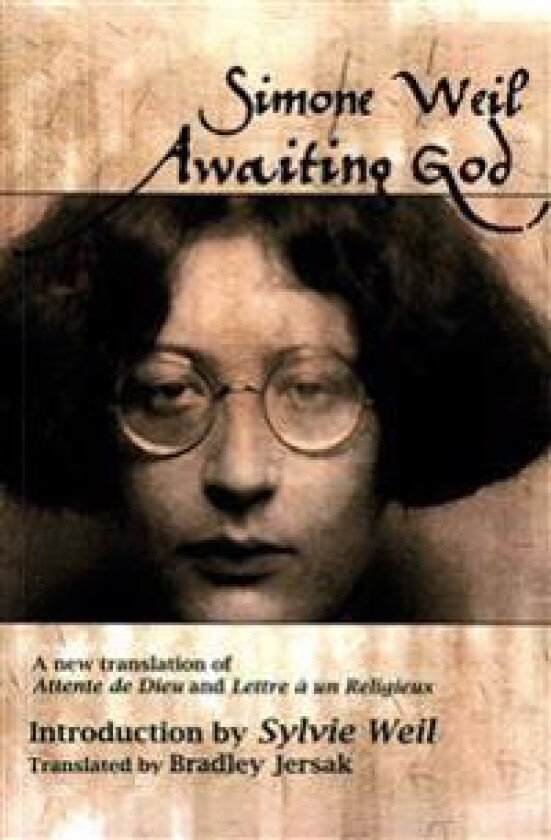 Awaiting God: A New Translation of Attente de Dieu and Lettre a Un Religieux