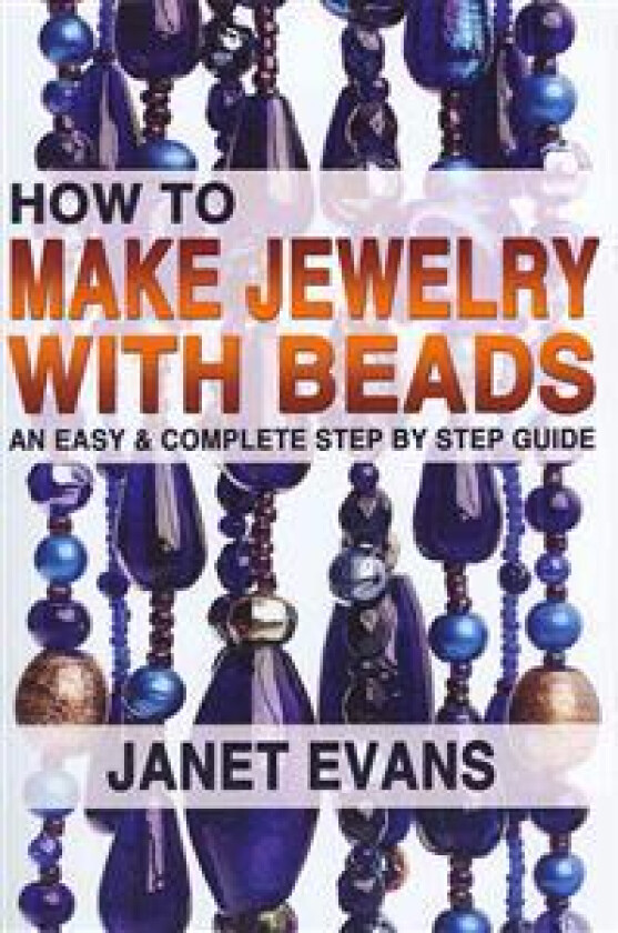 How to Make Jewelry with Beads: An Easy & Complete Step by Step Guide