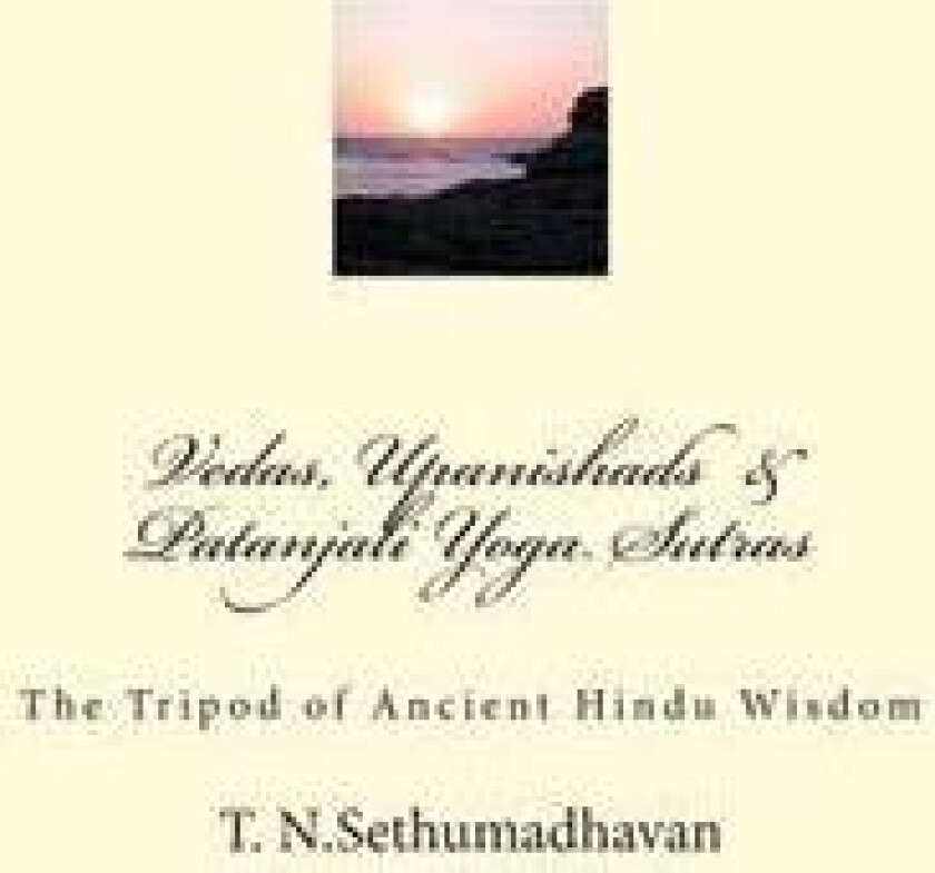 Vedas, Upanishads & Patanjali Yoga Sutras: The Tripod of Ancient Hindu Wisdom