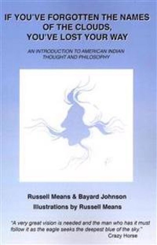 If You've Forgotten the Names of Clouds, You've Lost Your Way: An Introduction to American Indian Thought and Philosophy