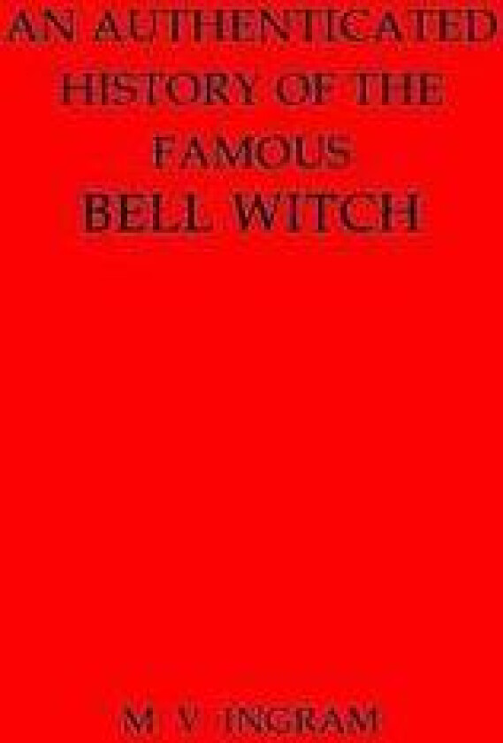 An Authenticated History of the Famous Bell Witch