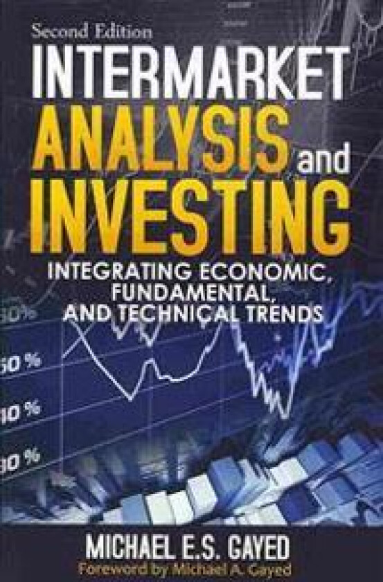 Intermarket Analysis and Investing: Integrating Economic, Fundamental, and Technical Trends