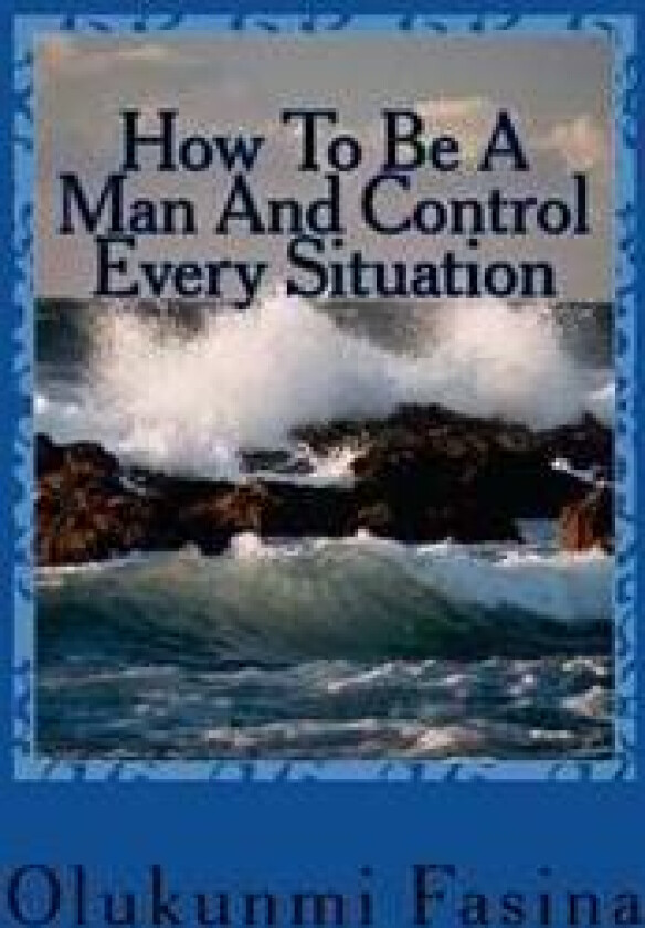 How To Be A Man And Control Every Situation