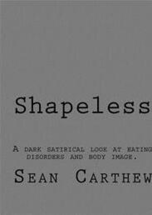 Shapeless: A Dark Satirical Look at Eating Disorders and Body Image.