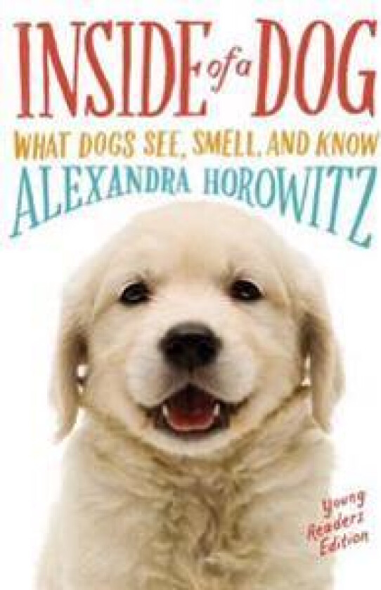 Inside of a Dog: What Dogs See, Smell, and Know