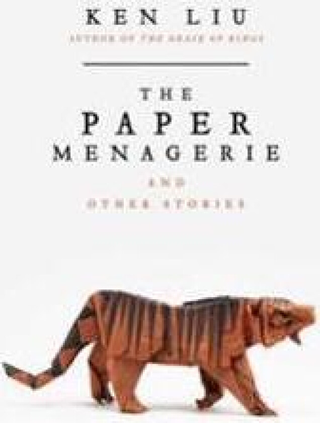 The Paper Menagerie and Other Stories