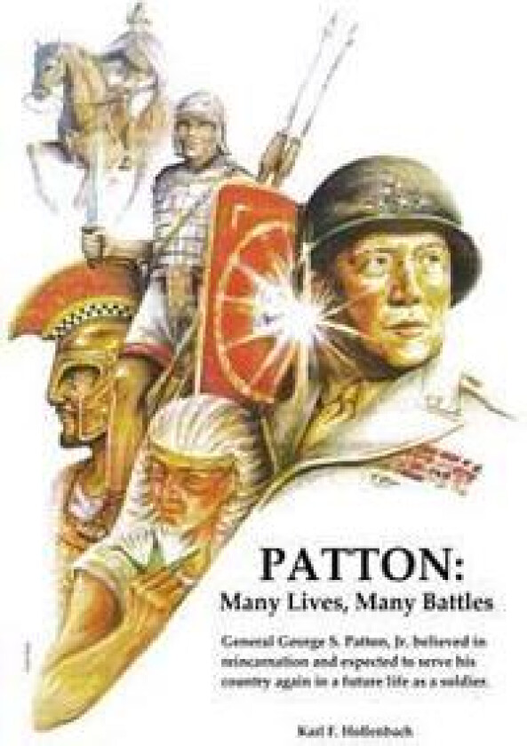 Patton: Many Lives, Many Battles: General Patton and Reincarnation