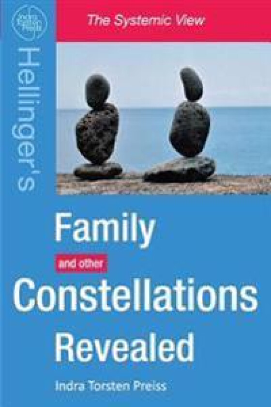 Family Constellations Revealed: Hellinger's Family and Other Constellations Revealed