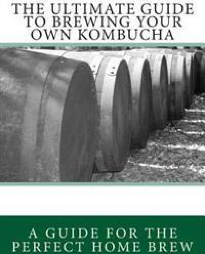The Ultimate Guide To Brewing Your Own Kombucha