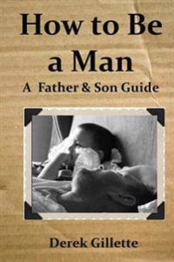 How to Be a Man: a Father & Son Guide