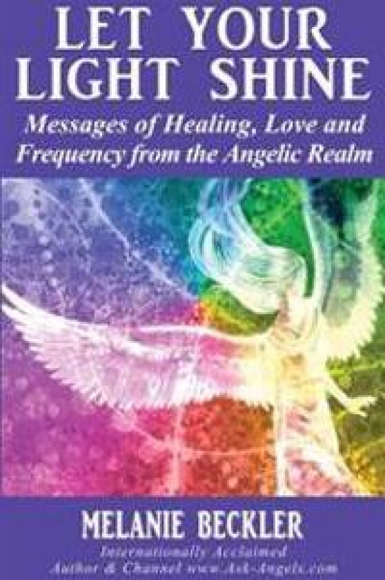 Let Your Light Shine: Angel Messages of Healing, Love, and Light