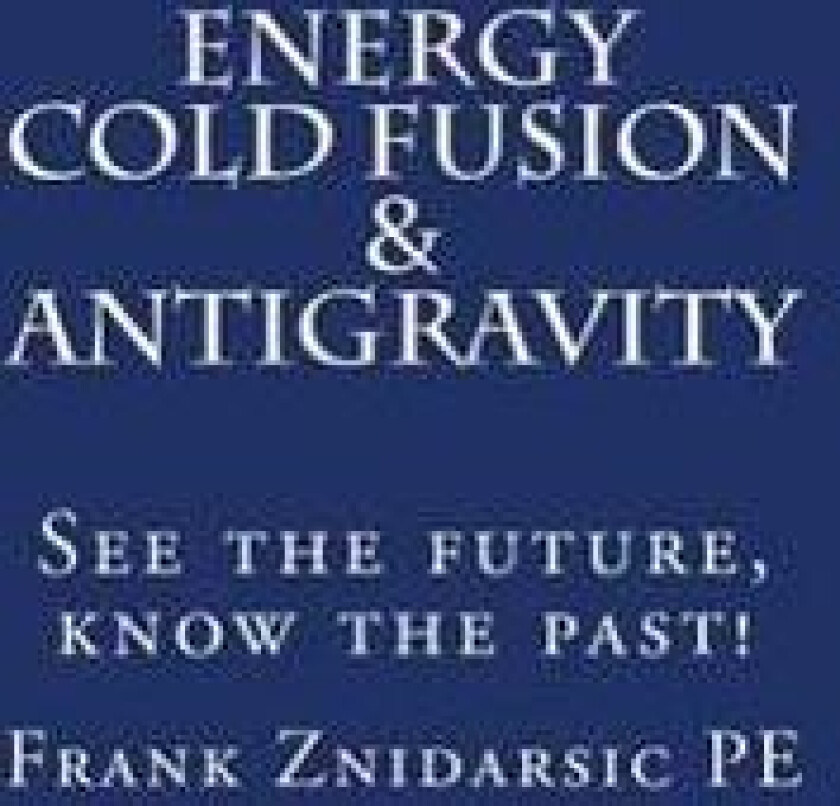 Energy, Cold Fusion, & Antigravity: Znidarsic Science Books