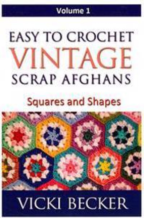 Easy to Crochet Vintage Scrap Afghans: Squares and Shapes