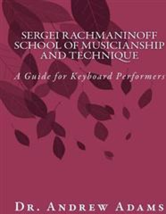 Sergei Rachmaninoff School of Musicianship and Technique: A Guide for Keyboard Performers