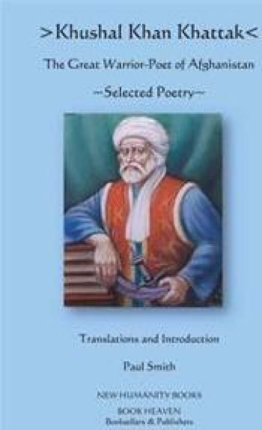 Khushal Khan Khattak: The Great Warrior/Poet of Afghanistan: Selected Poems
