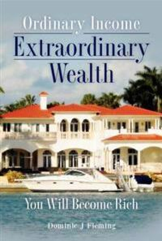 Ordinary Income Extraordinary Wealth: You Will Become Rich