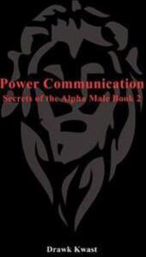 Power Communication: Secrets of the Alpha Male Book 2