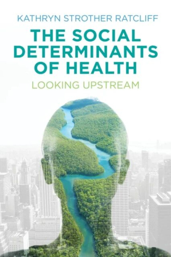 The Social Determinants of Health av Kathryn Strother Ratcliff