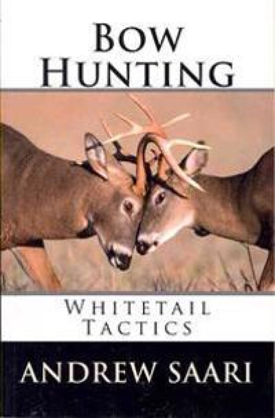 Bow Hunting: Whitetail Tactics