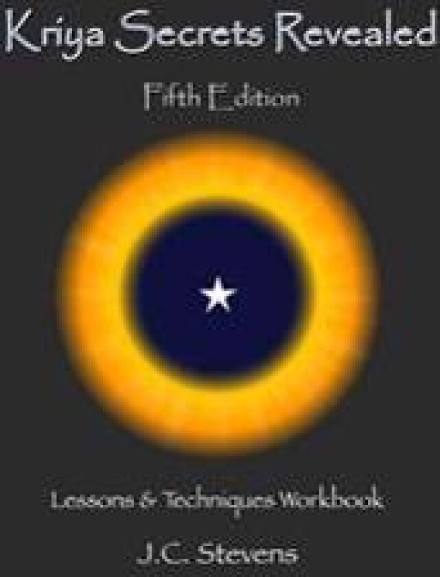 Kriya Secrets Revealed: Complete Lessons and Techniques
