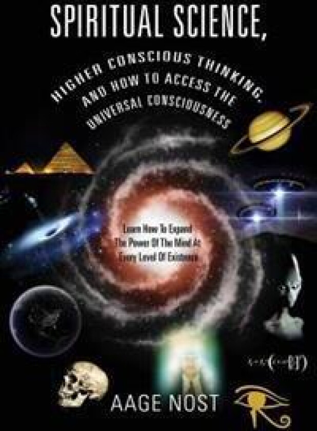 Spiritual Science, Higher Conscious Thinking, and How to Access The Universal Consciousness