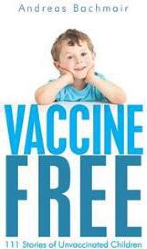 Vaccine Free: 111 Stories of Unvaccinated Children