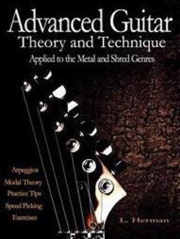 Advanced Guitar Theory and Technique Applied to the Metal and Shred Genres