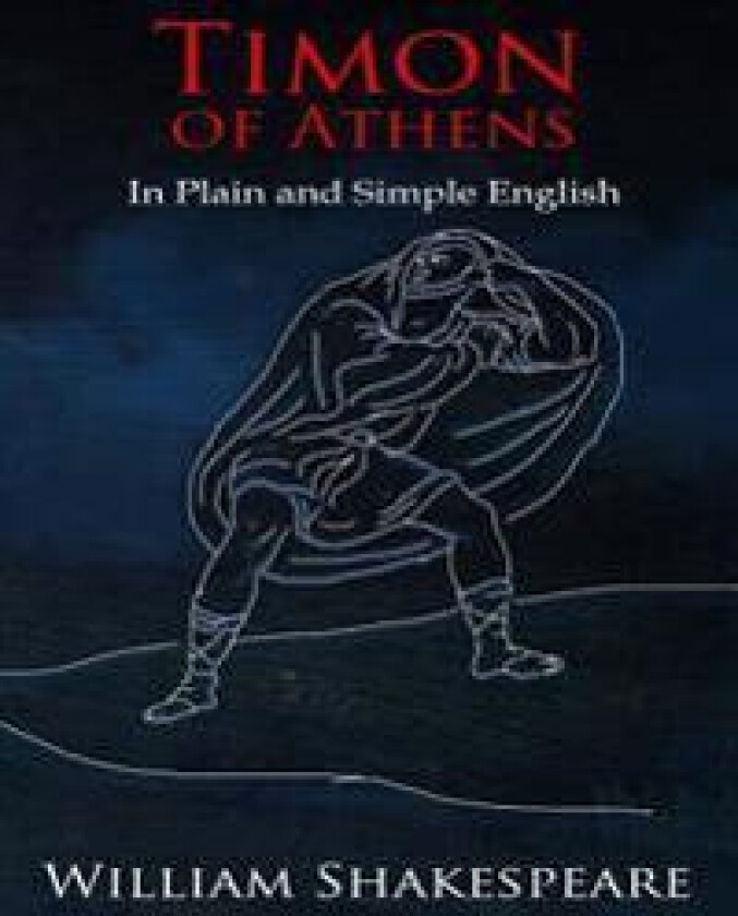 Timon of Athens In Plain and Simple English: A Modern Translation and the Original Version