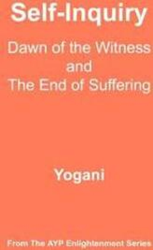Self-Inquiry - Dawn of the Witness and the End of Suffering: (Ayp Enlightenment Series)