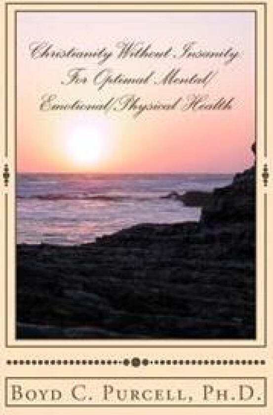 Christianity Without Insanity: For Optimal Mental/Emotional/Physical Health
