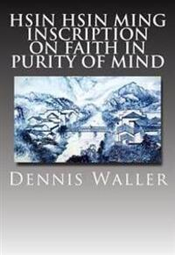 Hsin Hsin Ming: Inscription on Faith in Purity of Mind