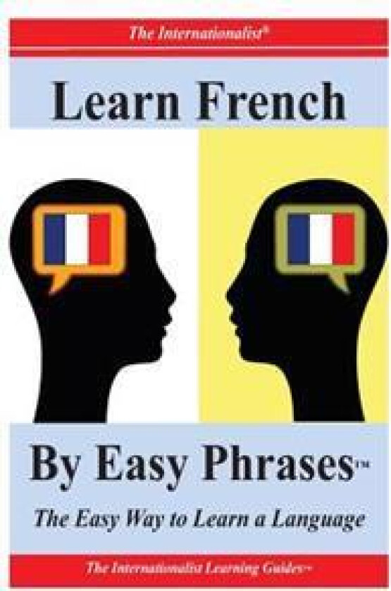 Learn French by Easy Phrases: The Easy Way to Learn a Language
