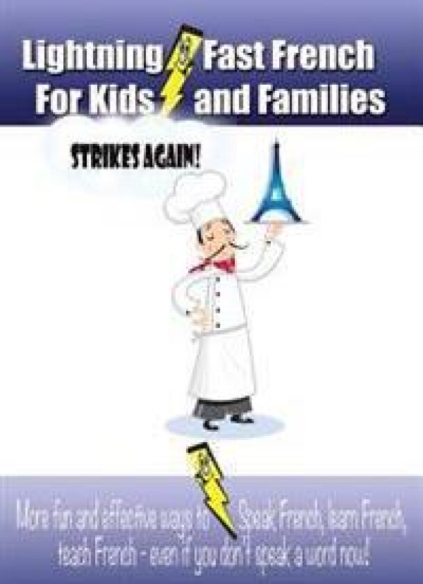 Lightning-Fast French for Kids and Families Strikes Again!: More Fun Ways to Learn French, Speak French, and Teach Kids French - Even If You Don't Spe