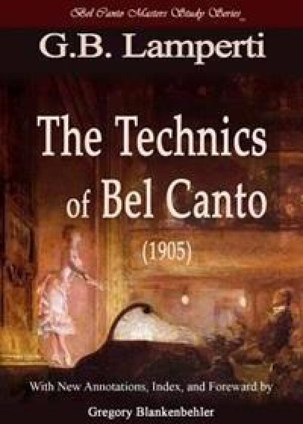 The Technics of Bel Canto (1905): Bel Canto Masters Study Series