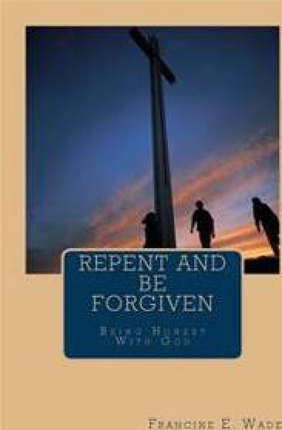 Repent and Be Forgiven: Being Honest with God